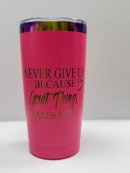 Never Give Up Because Great Things Take Time 20oz. Engraved Tumbler